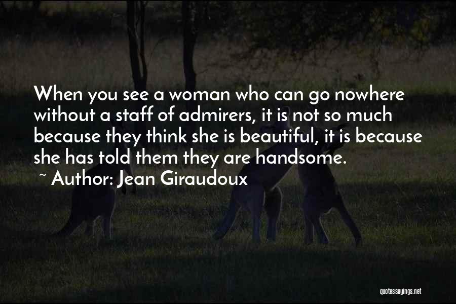 Because You Are So Beautiful Quotes By Jean Giraudoux