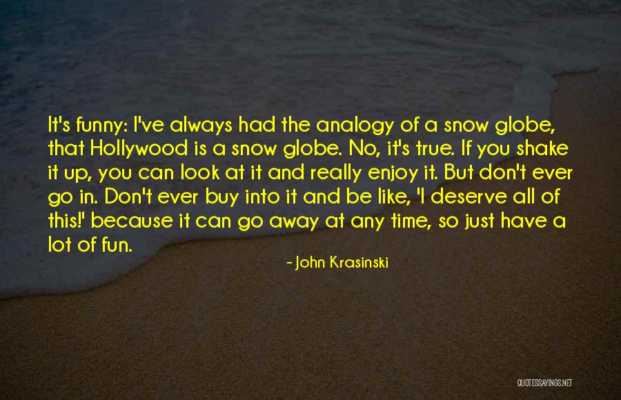 Because You Deserve It Quotes By John Krasinski Because You Deserve It Quotes By John Krasinski