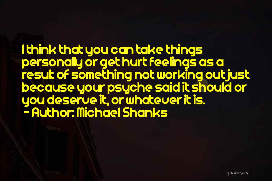Because You Deserve It Quotes By Michael Shanks