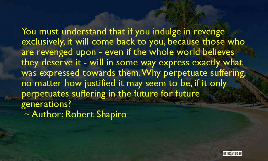 Because You Deserve It Quotes By Robert Shapiro