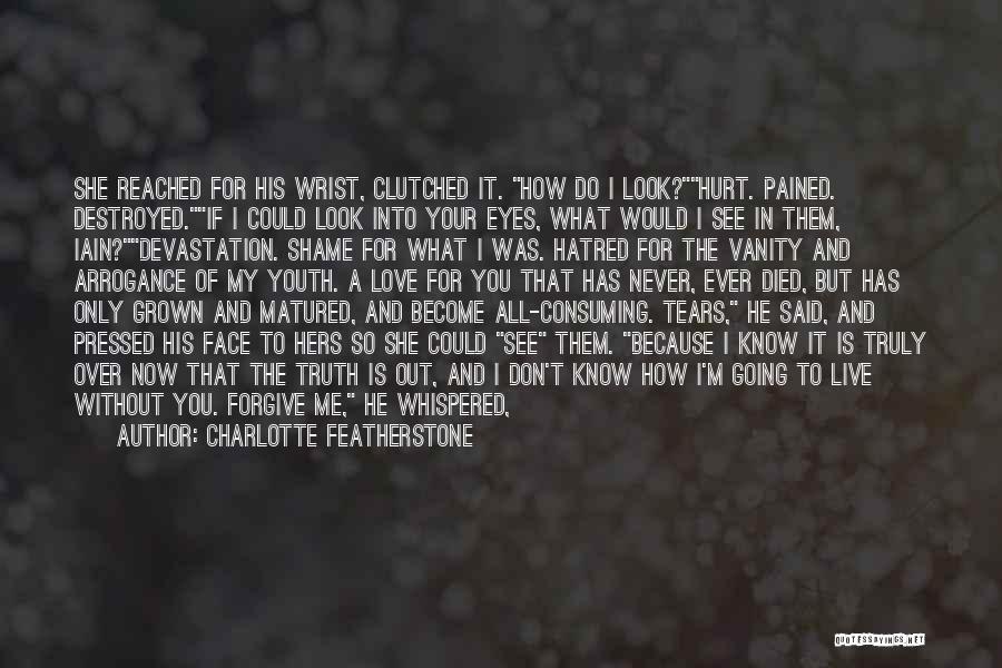 Because You Hurt Me Quotes By Charlotte Featherstone