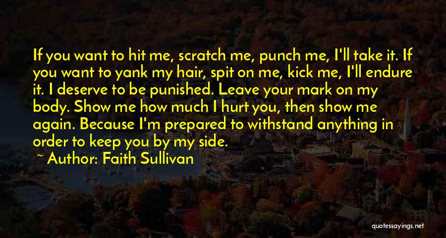 Because You Hurt Me Quotes By Faith Sullivan