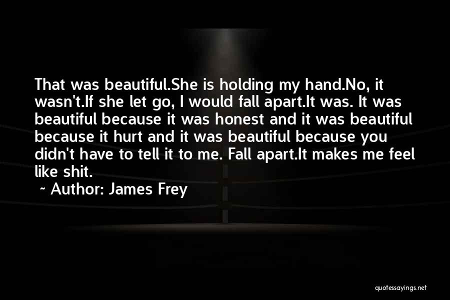 Because You Hurt Me Quotes By James Frey