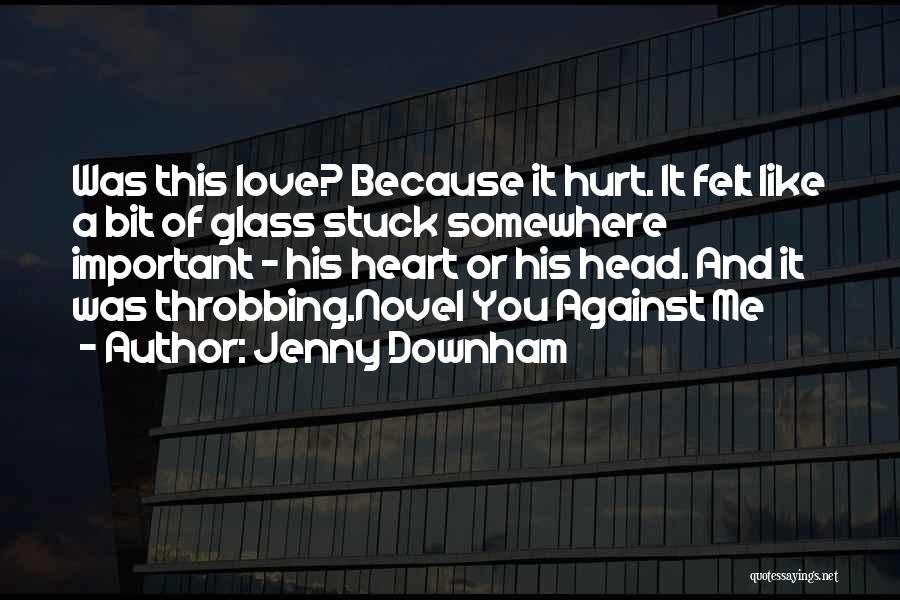 Because You Hurt Me Quotes By Jenny Downham