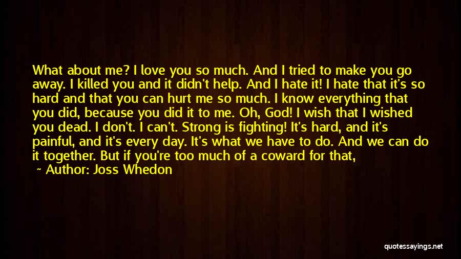 Because You Hurt Me Quotes By Joss Whedon