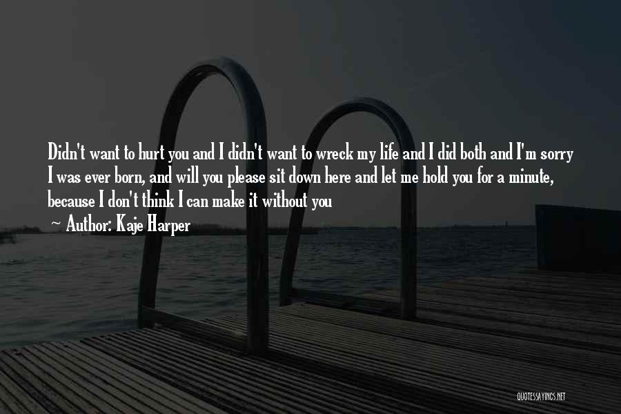 Because You Hurt Me Quotes By Kaje Harper