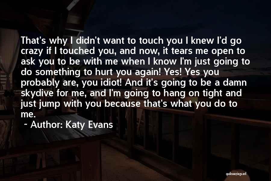 Because You Hurt Me Quotes By Katy Evans