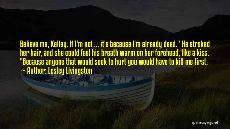 Because You Hurt Me Quotes By Lesley Livingston