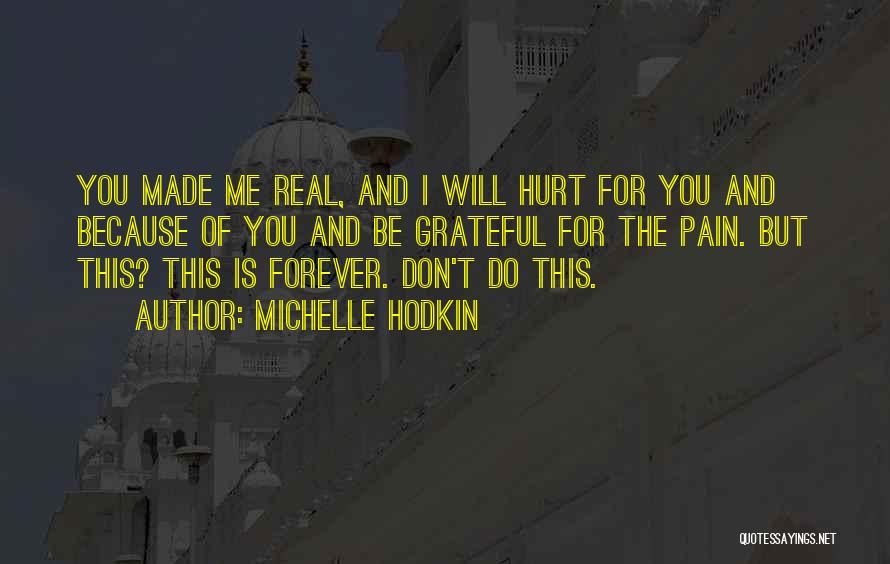 Because You Hurt Me Quotes By Michelle Hodkin