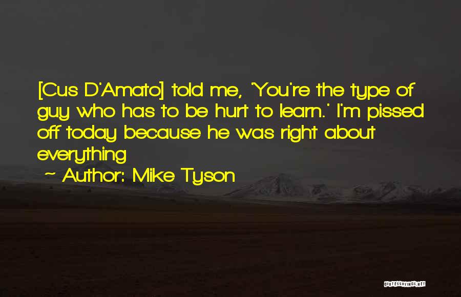 Because You Hurt Me Quotes By Mike Tyson