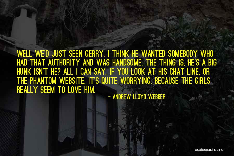 Because You Love Him Quotes By Andrew Lloyd Webber