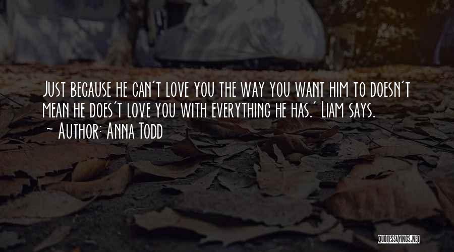 Because You Love Him Quotes By Anna Todd
