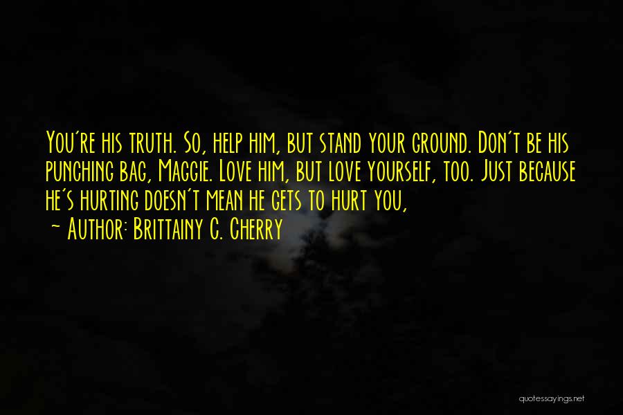 Because You Love Him Quotes By Brittainy C. Cherry