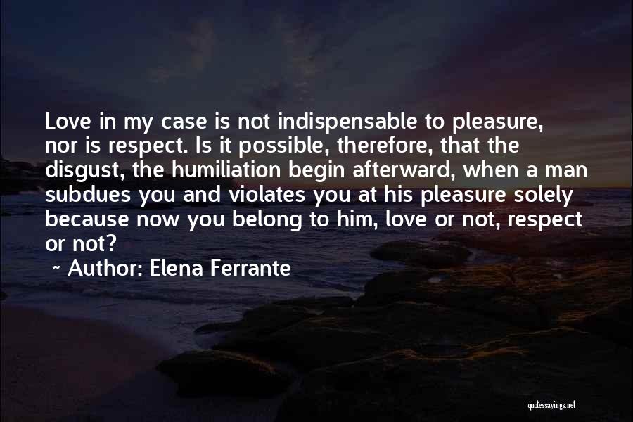 Because You Love Him Quotes By Elena Ferrante