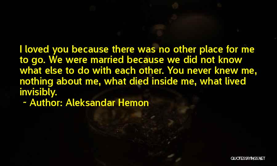 Because You Loved Me Quotes By Aleksandar Hemon