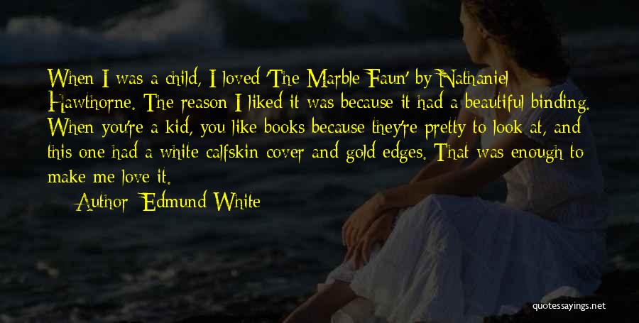 Because You Loved Me Quotes By Edmund White