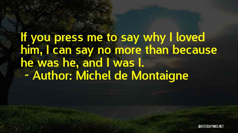 Because You Loved Me Quotes By Michel De Montaigne