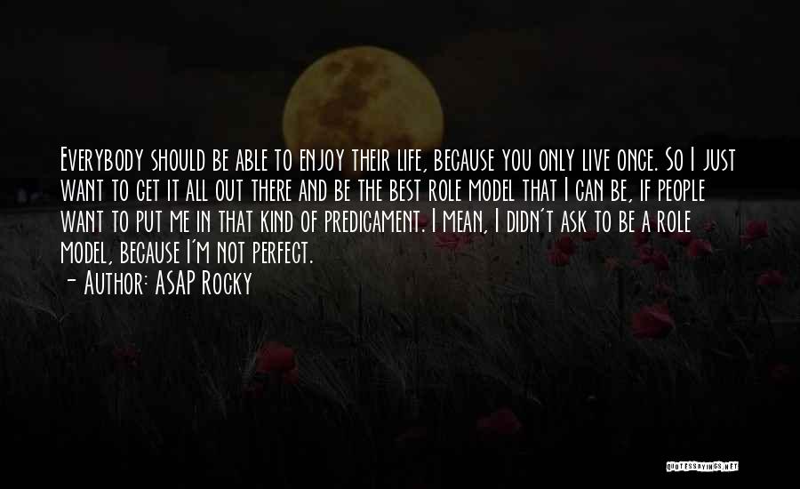 Because You Only Live Once Quotes By ASAP Rocky