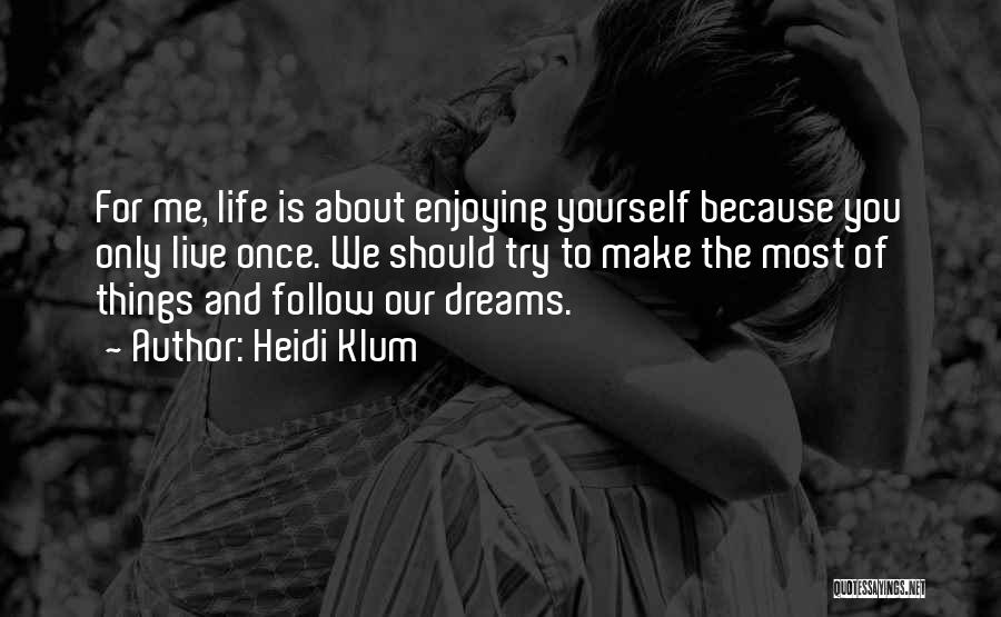 Because You Only Live Once Quotes By Heidi Klum