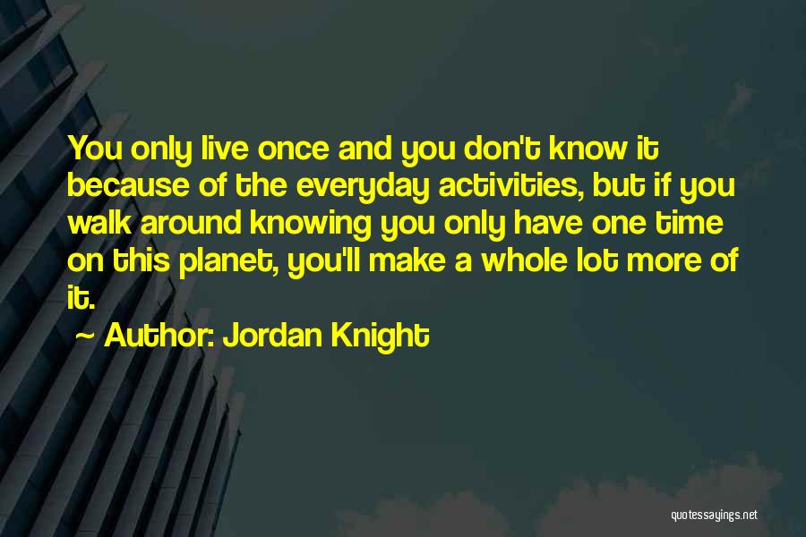 Because You Only Live Once Quotes By Jordan Knight