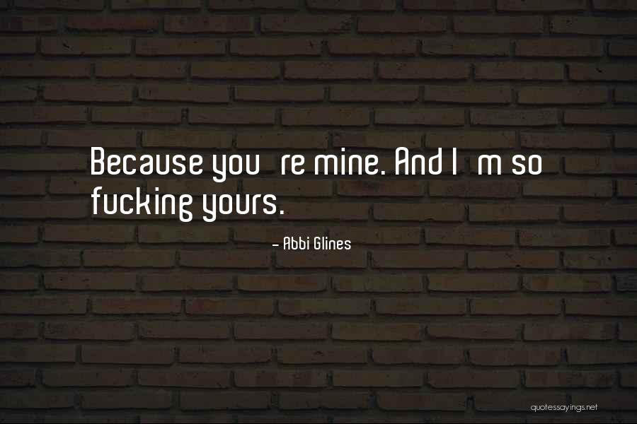 Because You're Mine Quotes By Abbi Glines Because You're Mine Quotes By Abbi Glines