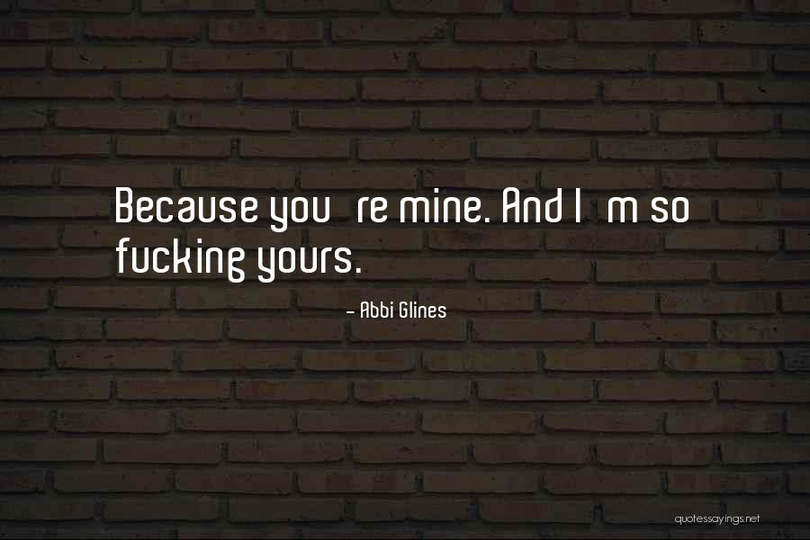 Because You're Mine Quotes By Abbi Glines