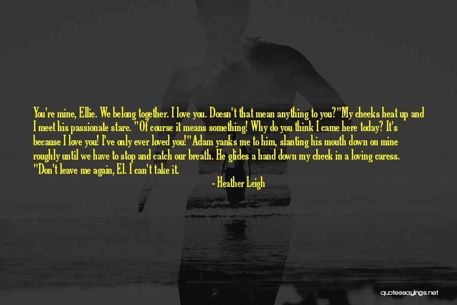 Because You're Mine Quotes By Heather Leigh Because You're Mine Quotes By Heather Leigh
