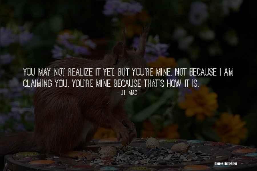 Because You're Mine Quotes By J.L. Mac Because You're Mine Quotes By J.L. Mac