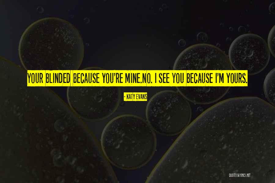 Because You're Mine Quotes By Katy Evans Because You're Mine Quotes By Katy Evans