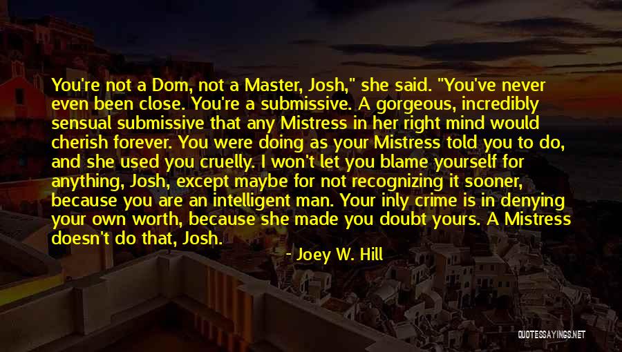 Because You're Worth It Quotes By Joey W. Hill