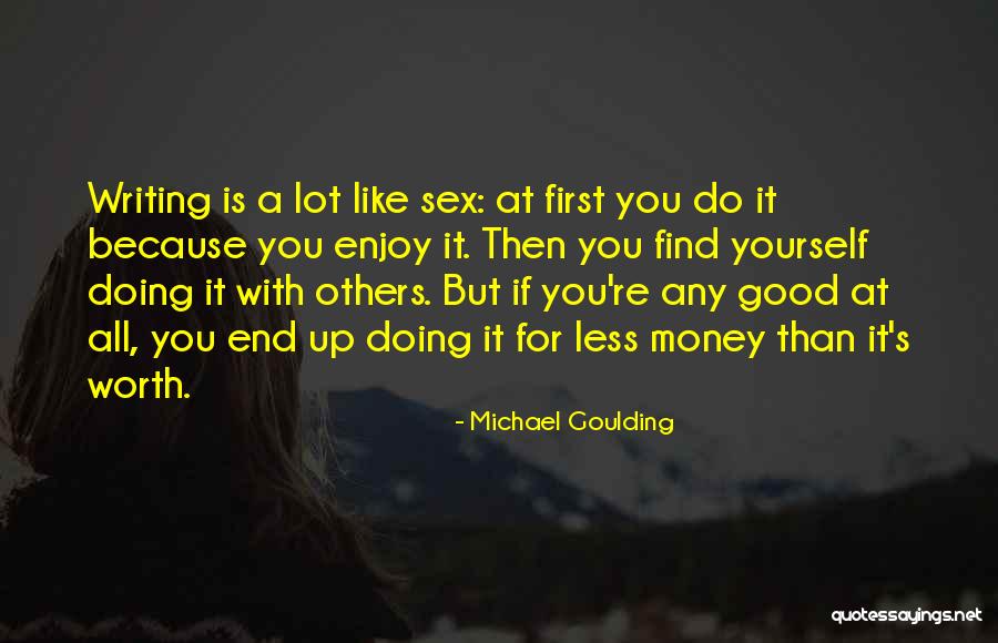 Because You're Worth It Quotes By Michael Goulding