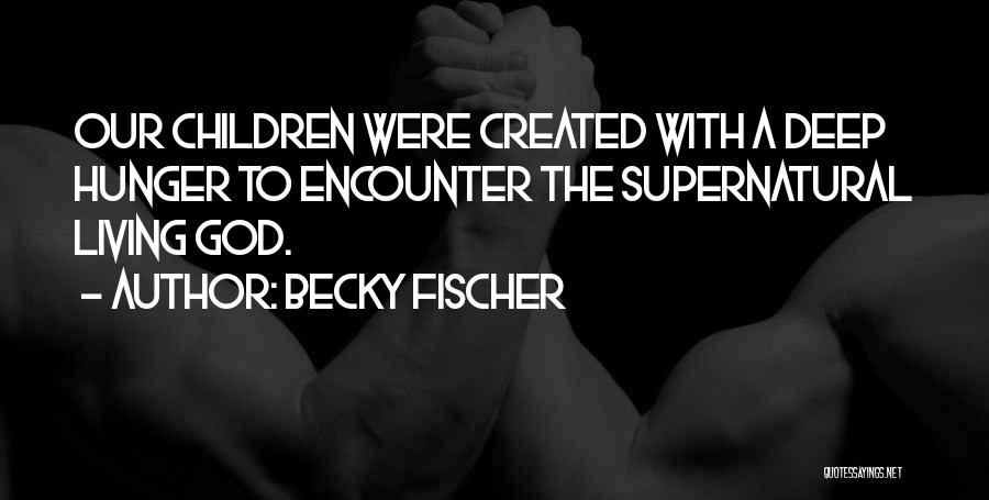 Becky Fischer Quotes 519296