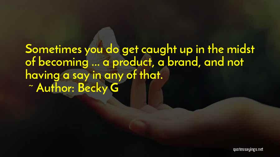 Becky G Quotes 153031
