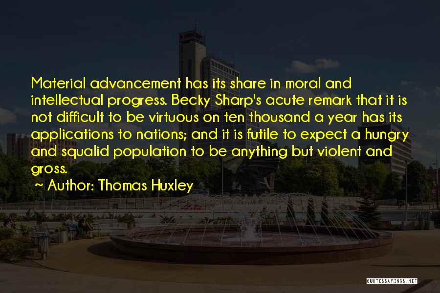 Becky Sharp Quotes By Thomas Huxley