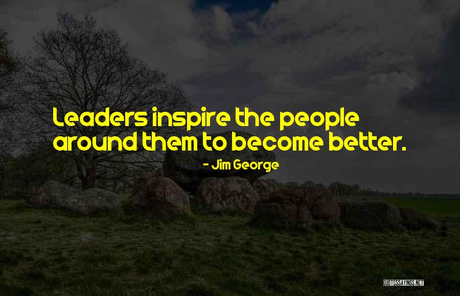 Become A Better Leader Quotes By Jim George Become A Better Leader Quotes By Jim George