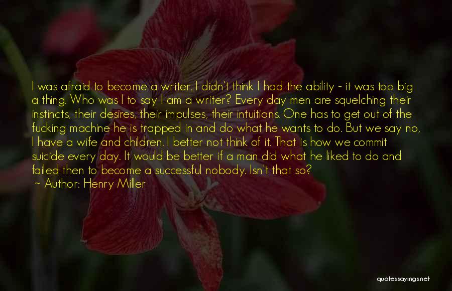 Become A Better Man Quotes By Henry Miller