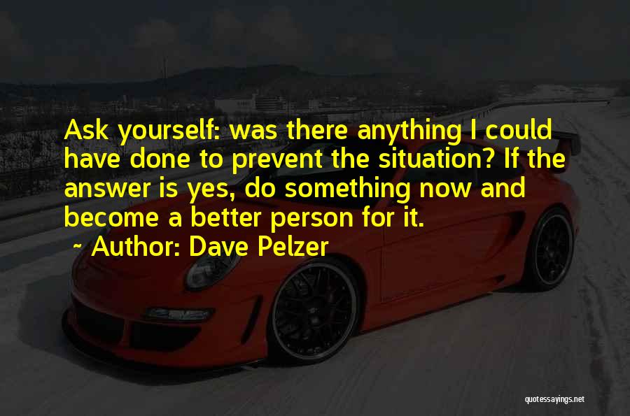 Become A Better Person Quotes By Dave Pelzer