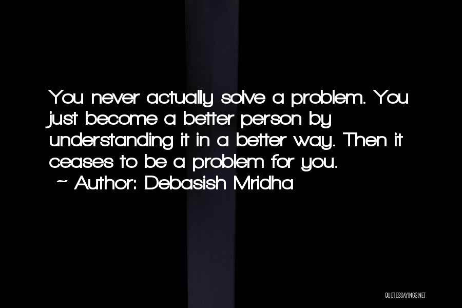 Become A Better Person Quotes By Debasish Mridha