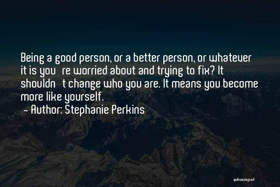 Become A Better Person Quotes By Stephanie Perkins