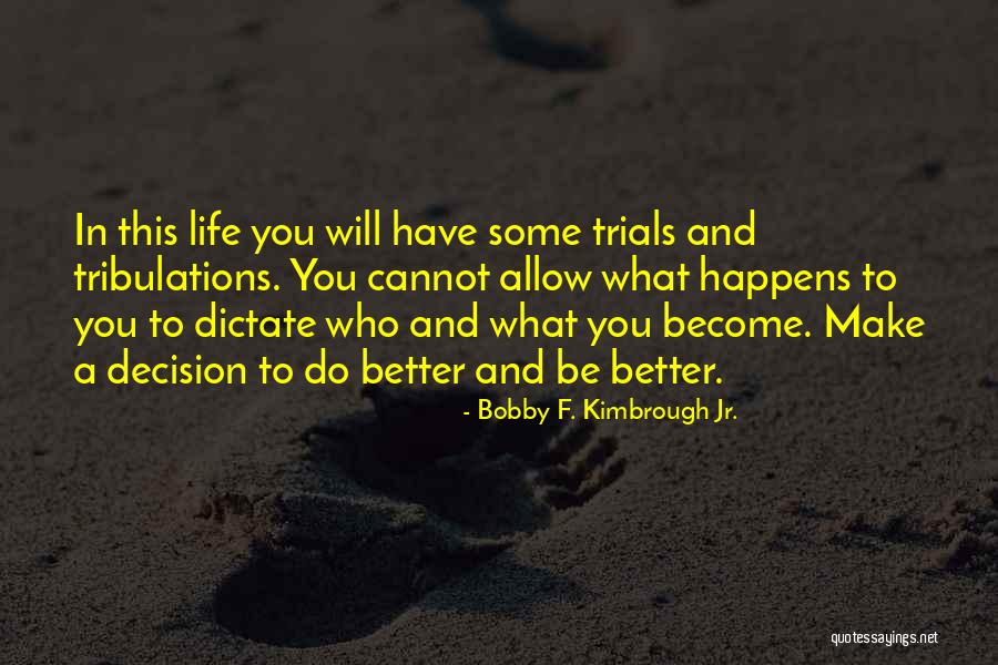 Become A Better You Quotes By Bobby F. Kimbrough Jr. Become A Better You Quotes By Bobby F. Kimbrough Jr.