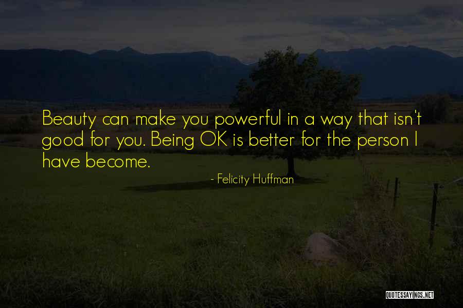 Become A Better You Quotes By Felicity Huffman Become A Better You Quotes By Felicity Huffman