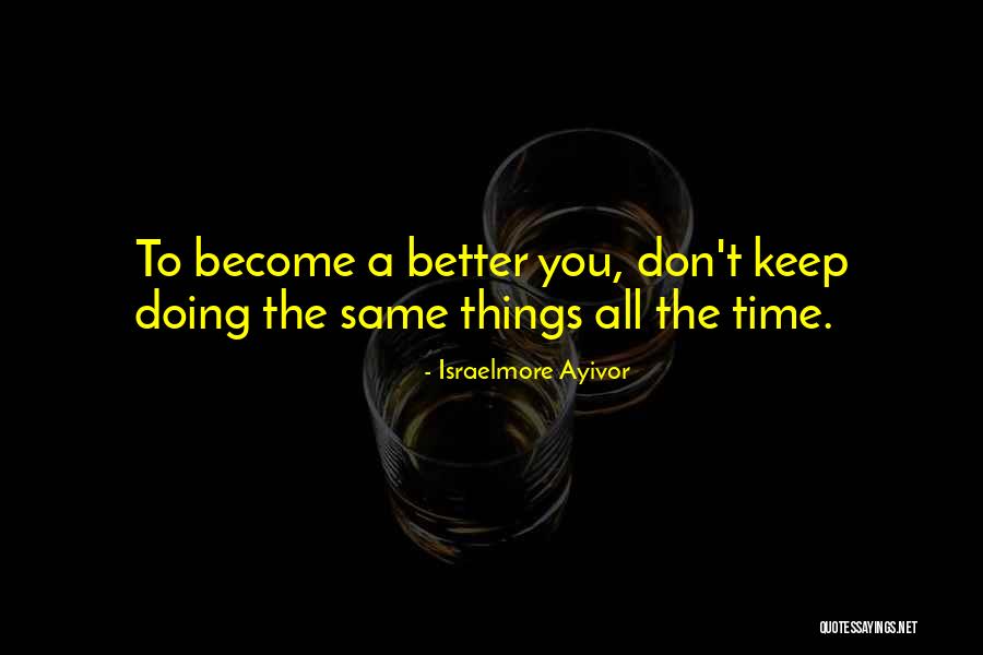 Become A Better You Quotes By Israelmore Ayivor Become A Better You Quotes By Israelmore Ayivor