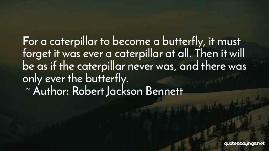 Become A Butterfly Quotes By Robert Jackson Bennett