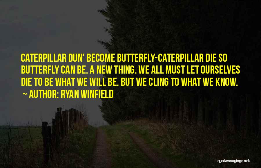 Become A Butterfly Quotes By Ryan Winfield