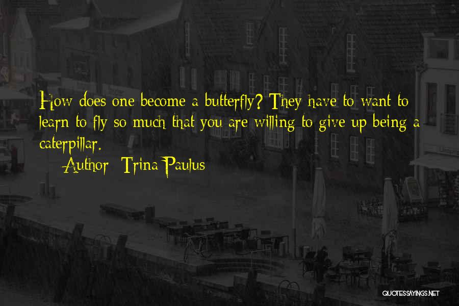 Become A Butterfly Quotes By Trina Paulus