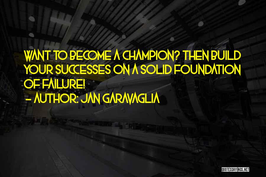 Become A Champion Quotes By Jan Garavaglia