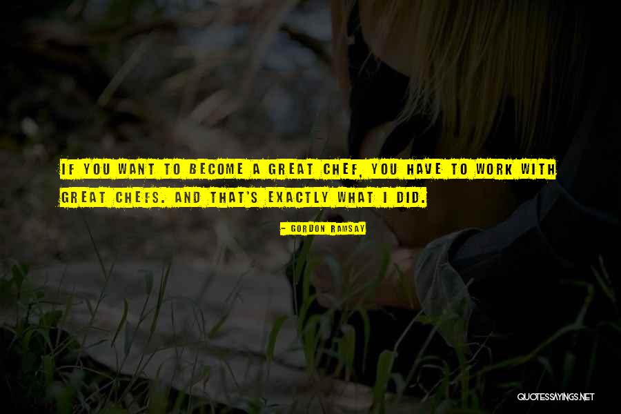 Become A Chef Quotes By Gordon Ramsay Become A Chef Quotes By Gordon Ramsay