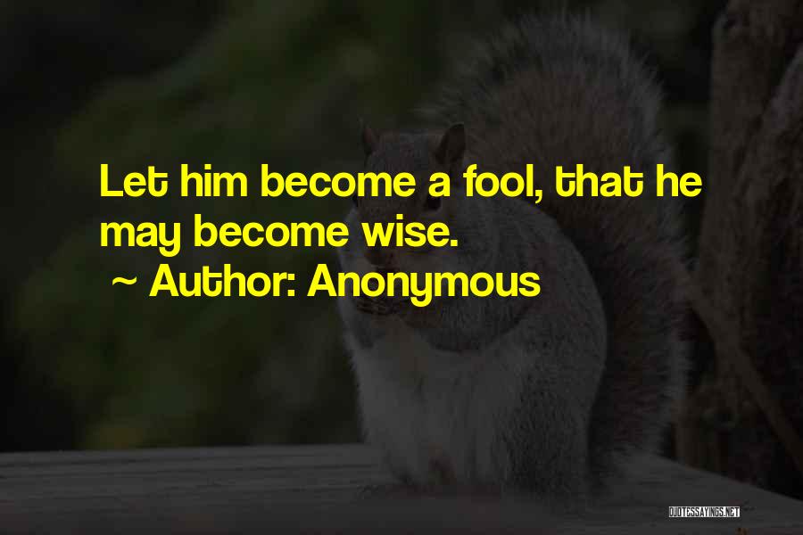 Become A Fool Quotes By Anonymous