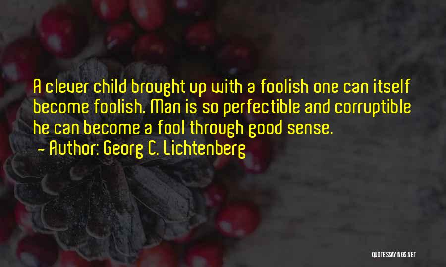 Become A Fool Quotes By Georg C. Lichtenberg