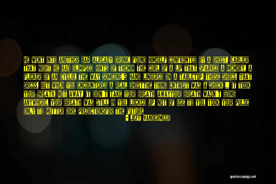 Become A Ghost Quotes By Jeff VanderMeer Become A Ghost Quotes By Jeff VanderMeer